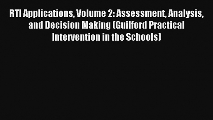 Read RTI Applications Volume 2: Assessment Analysis and Decision Making (Guilford Practical