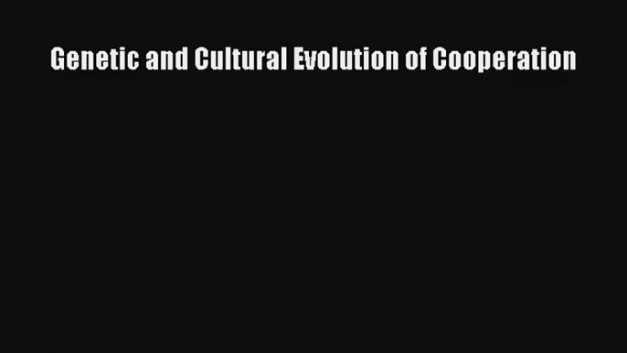 Genetic and Cultural Evolution of Cooperation Read PDF Free