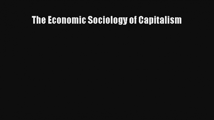 The Economic Sociology of Capitalism Read Online Free