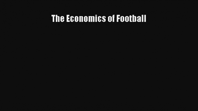 The Economics of Football Read Download Free