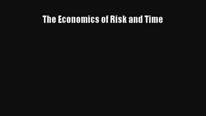 The Economics of Risk and Time Read Download Free