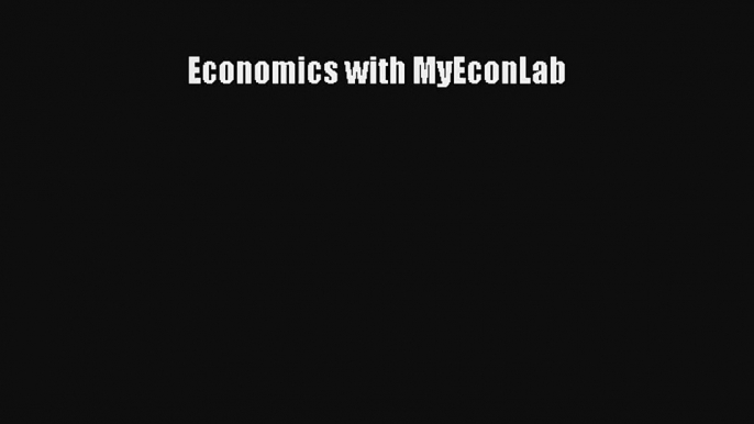 Economics with MyEconLab Read PDF Free