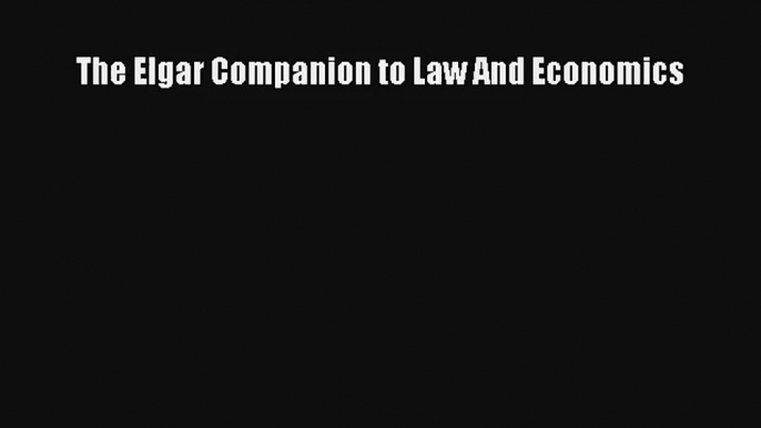 The Elgar Companion to Law And Economics Read Online Free