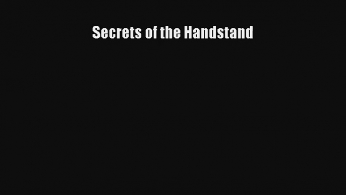 Secrets of the Handstand Livre Télécharger Gratuit PDF