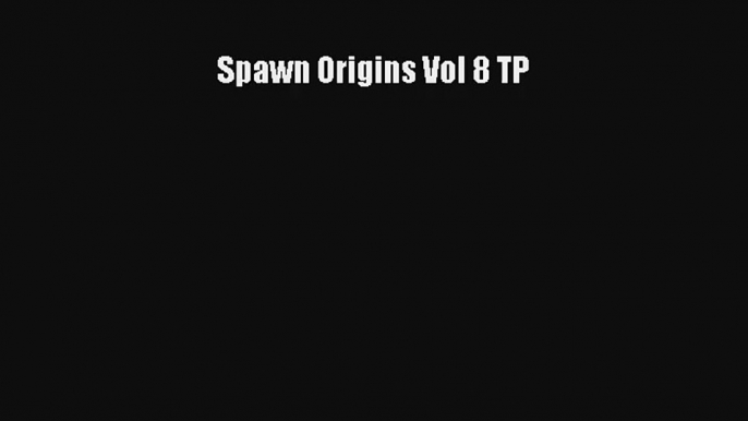 Read Spawn Origins Vol 8 TP Ebook Download