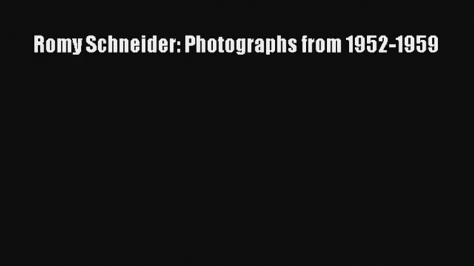 Romy Schneider: Photographs from 1952-1959 Read Online Free