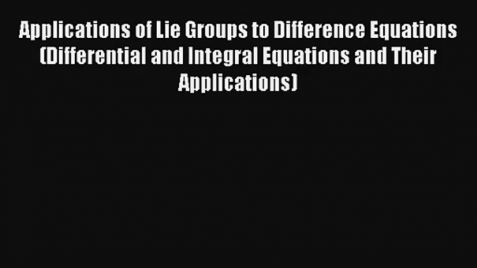 AudioBook Applications of Lie Groups to Difference Equations (Differential and Integral Equations