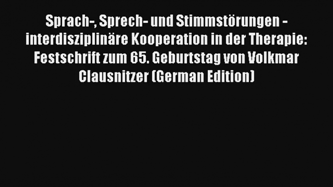 Read Sprach- Sprech- und Stimmstörungen - interdisziplinäre Kooperation in der Therapie: Festschrift