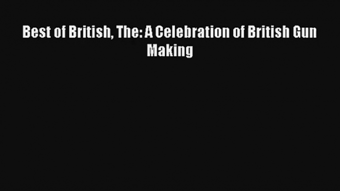 AudioBook Best of British The: A Celebration of British Gun Making Free