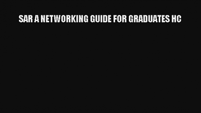 SAR A NETWORKING GUIDE FOR GRADUATES HC Download Book Free