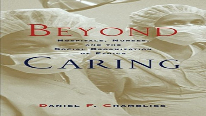 Beyond Caring: Hospitals, Nurses, and the Social Organization of  Free Book Download