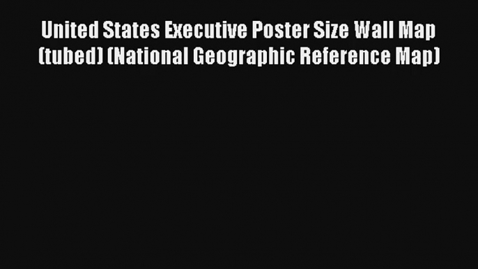 United States Executive Poster Size Wall Map (tubed) (National Geographic Reference Map) Book