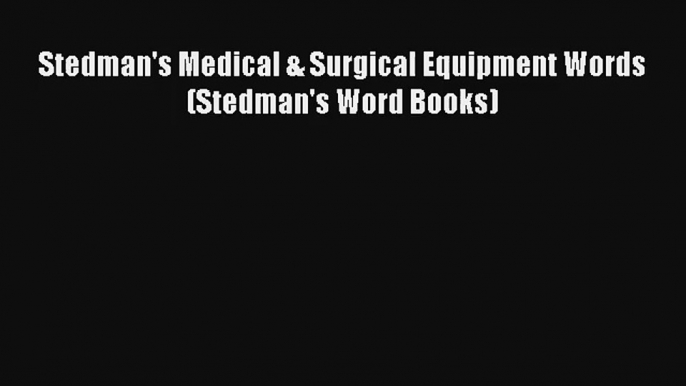 Read Stedman's Medical & Surgical Equipment Words (Stedman's Word Books) PDF Online