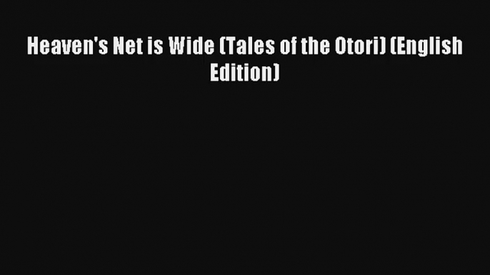 Heaven's Net is Wide (Tales of the Otori) (English Edition) Read PDF Free