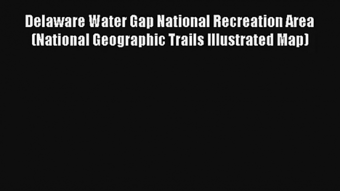 Delaware Water Gap National Recreation Area (National Geographic Trails Illustrated Map) Book