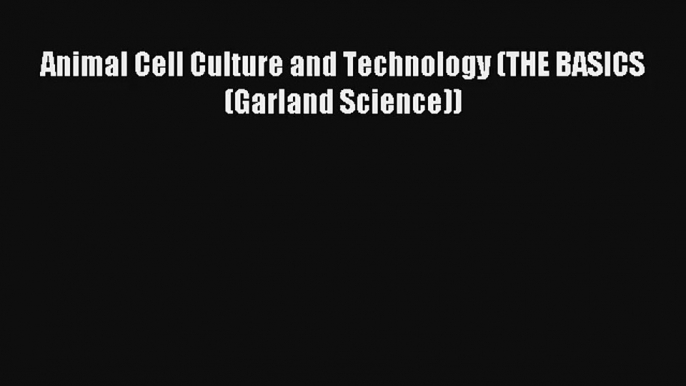 AudioBook Animal Cell Culture and Technology (THE BASICS (Garland Science)) Online