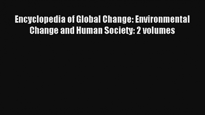 AudioBook Encyclopedia of Global Change: Environmental Change and Human Society: 2 volumes