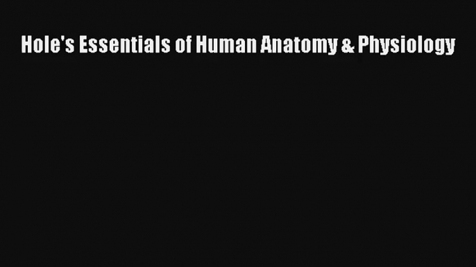 Hole's Essentials of Human Anatomy & Physiology Read Download Free