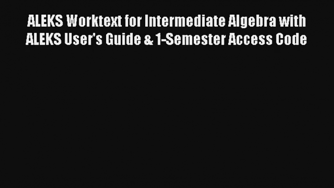 AudioBook ALEKS Worktext for Intermediate Algebra with ALEKS User's Guide & 1-Semester Access