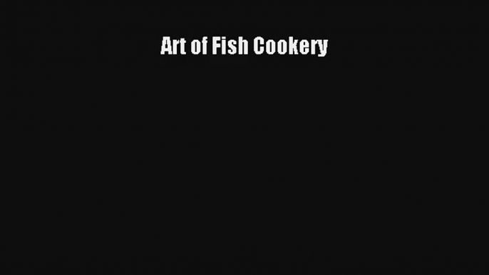 Download Art of Fish Cookery Ebook Free