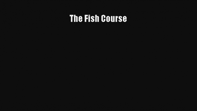 Download The Fish Course PDF Online