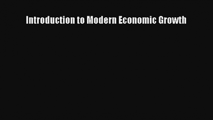 Introduction to Modern Economic Growth FREE Download Book