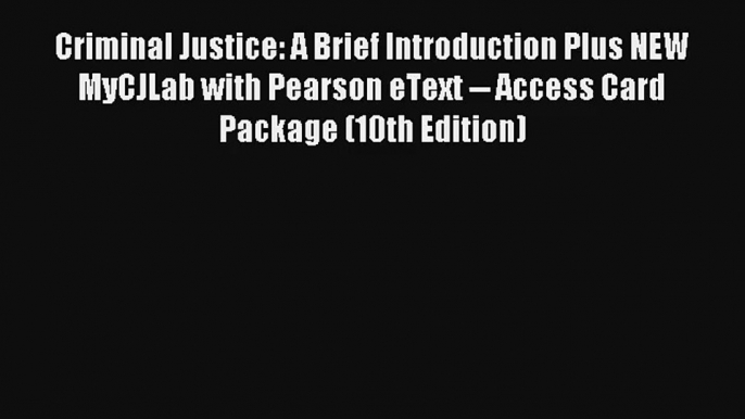 Criminal Justice: A Brief Introduction Plus NEW MyCJLab with Pearson eText -- Access Card Package