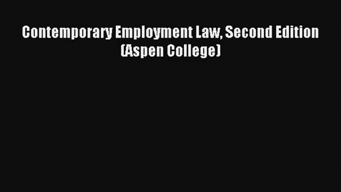 Contemporary Employment Law Second Edition (Aspen College) Read Download Free