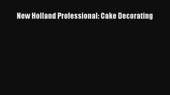 Read New Holland Professional: Cake Decorating PDF Online