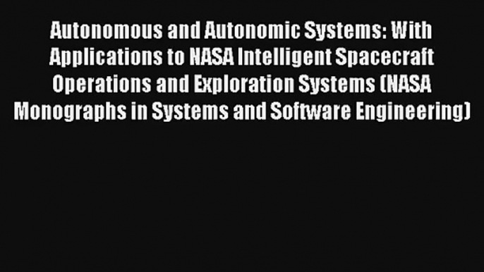 Autonomous and Autonomic Systems: With Applications to NASA Intelligent Spacecraft Operations