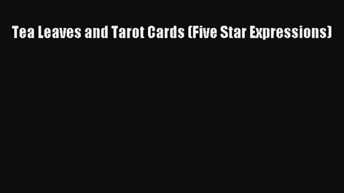 Tea Leaves and Tarot Cards (Five Star Expressions)