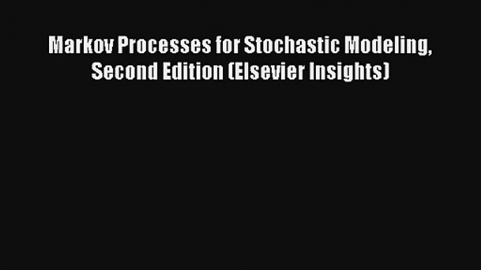 AudioBook Markov Processes for Stochastic Modeling Second Edition (Elsevier Insights) Online