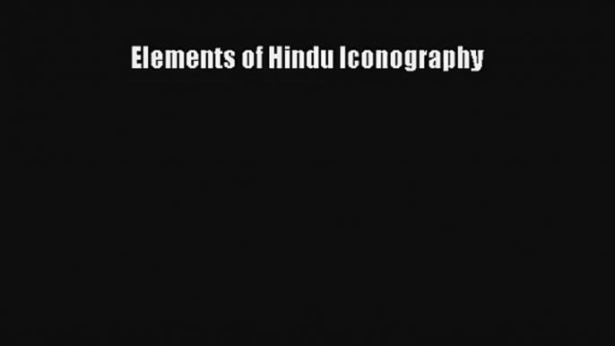 Read Elements of Hindu Iconography Ebook Online