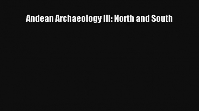 Download Andean Archaeology III: North and South PDF Free