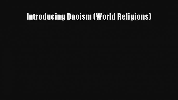 Read Introducing Daoism (World Religions) Ebook Free