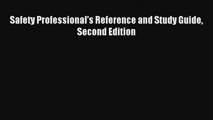 Safety Professional's Reference and Study Guide Second Edition Read Online Free