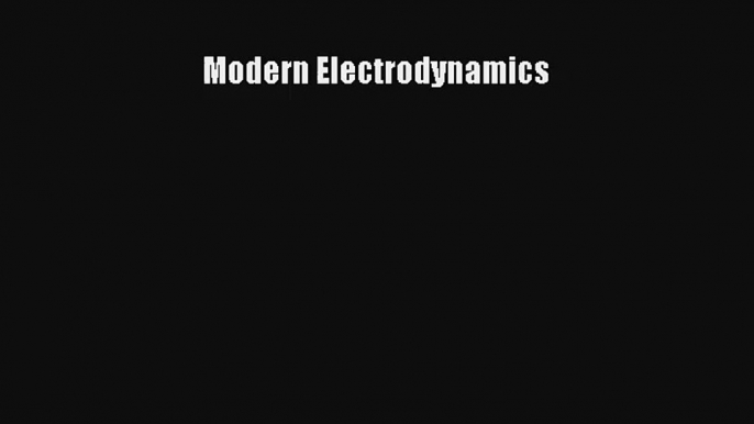 Modern Electrodynamics Read Online Free