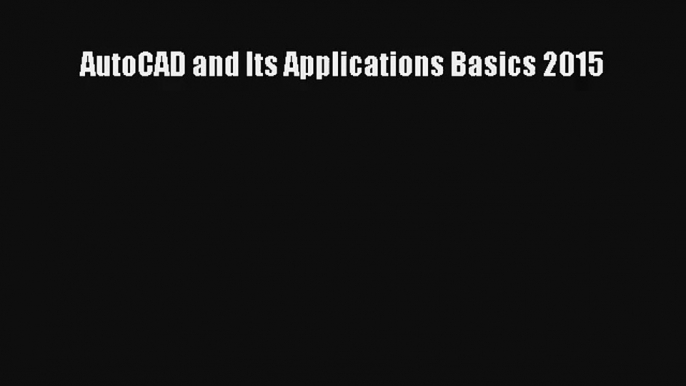 AutoCAD and Its Applications Basics 2015 Read Download Free