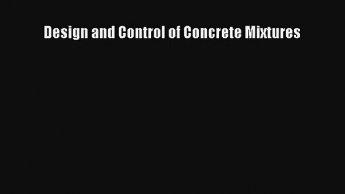 Design and Control of Concrete Mixtures Read Online Free