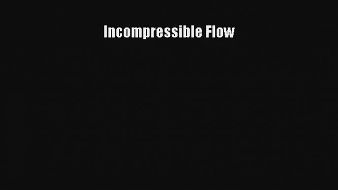 Incompressible Flow Read Download Free