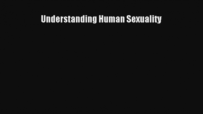 Understanding Human Sexuality Read Online Free