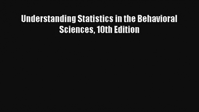 Read Understanding Statistics in the Behavioral Sciences 10th Edition Book Download Free