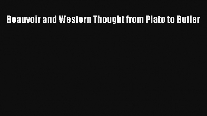 Download Beauvoir and Western Thought from Plato to Butler Ebook Free