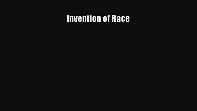 Read Invention of Race PDF Free