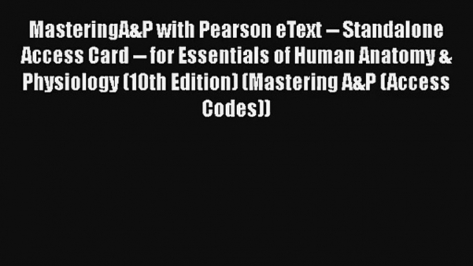 MasteringA&P with Pearson eText -- Standalone Access Card -- for Essentials of Human Anatomy