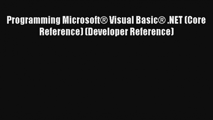 Programming Microsoft?? Visual Basic?? .NET (Core Reference) (Developer Reference) Download Free