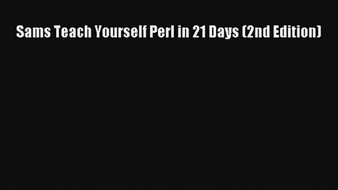 Sams Teach Yourself Perl in 21 Days (2nd Edition) Download Free