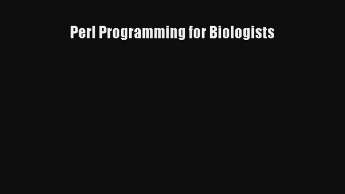 Perl Programming for Biologists Download Free