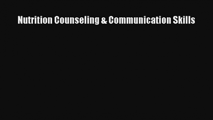 Nutrition Counseling & Communication Skills Read Download Free