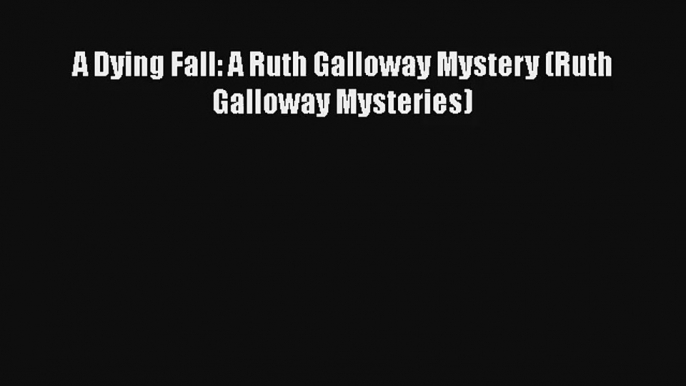 A Dying Fall: A Ruth Galloway Mystery (Ruth Galloway Mysteries) Download Book Free